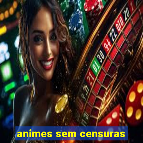 animes sem censuras